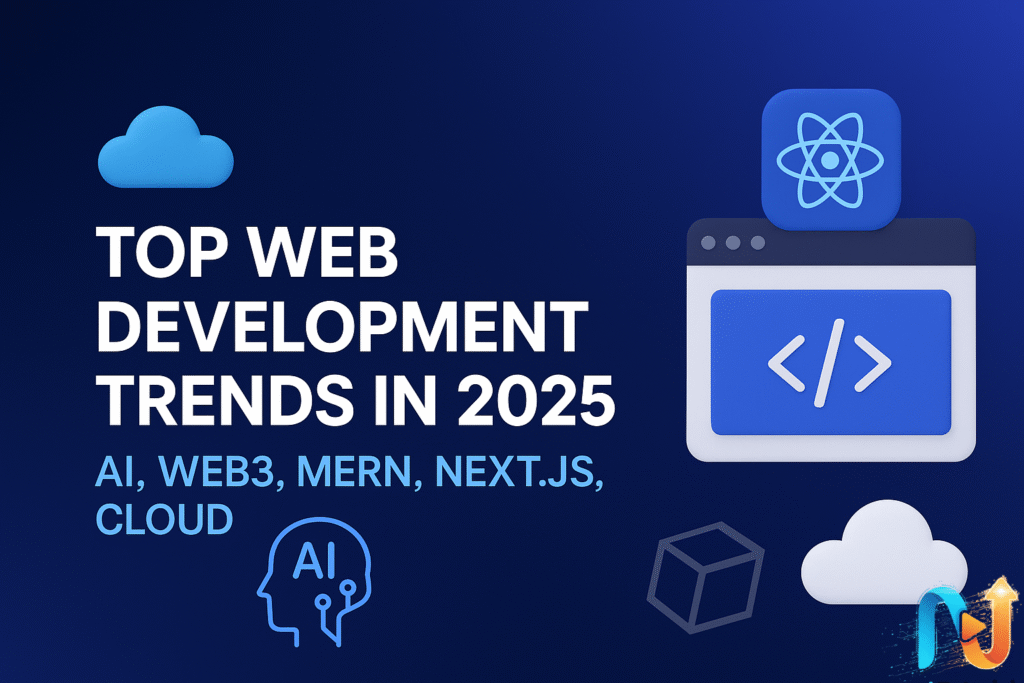 Top web development trends in 2025 – AI, Web3, MERN, Next.js, Cloud technology